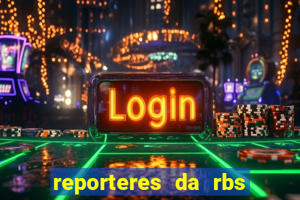 reporteres da rbs tv porto alegre