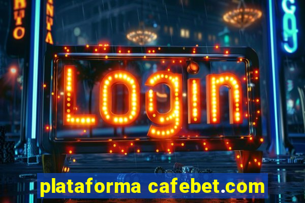 plataforma cafebet.com