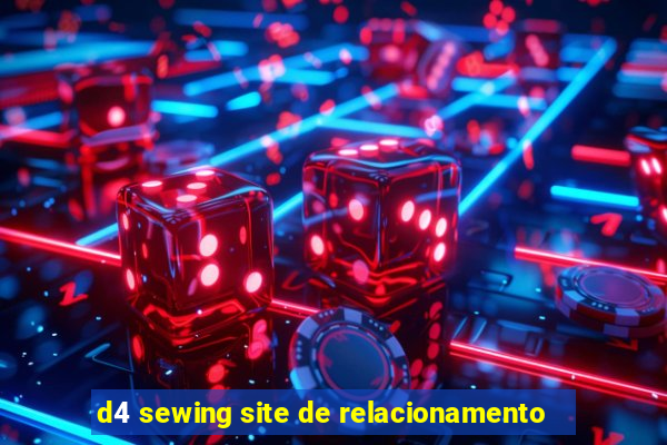 d4 sewing site de relacionamento