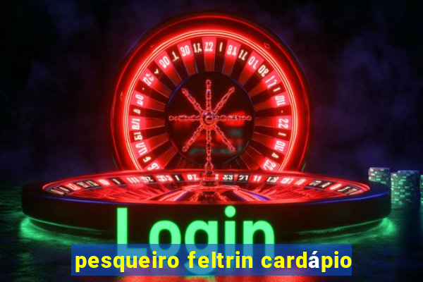 pesqueiro feltrin cardápio