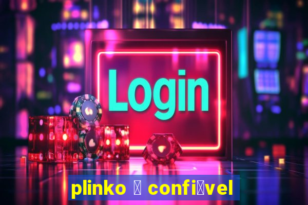 plinko 茅 confi谩vel