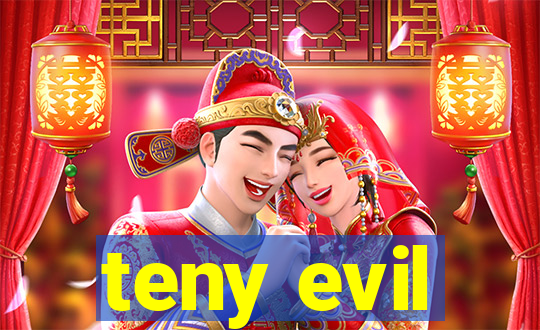 teny evil