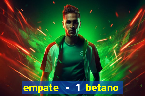 empate - 1 betano o que significa