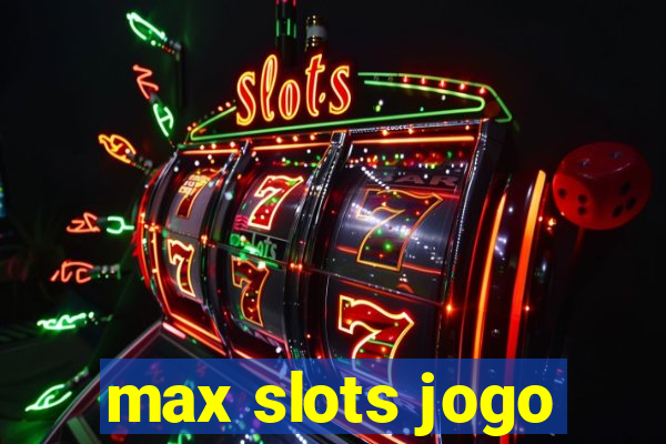 max slots jogo