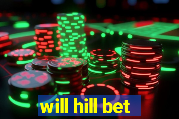 will hill bet