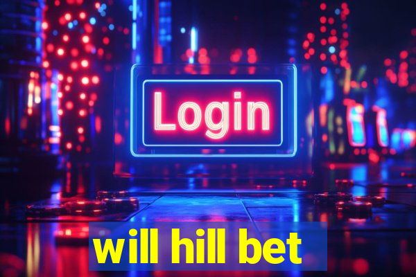 will hill bet