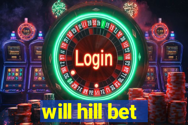 will hill bet