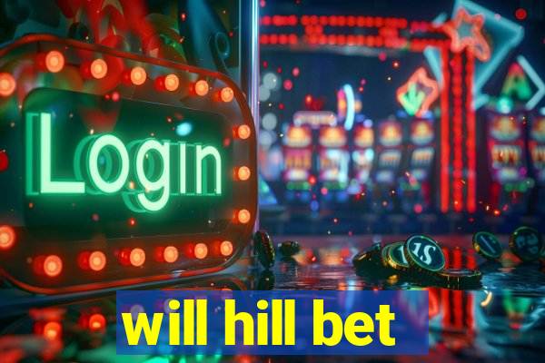 will hill bet