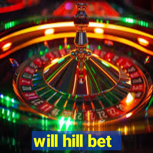 will hill bet