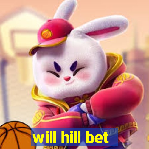 will hill bet