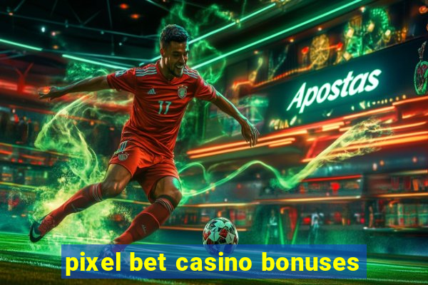 pixel bet casino bonuses