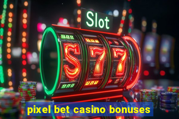 pixel bet casino bonuses