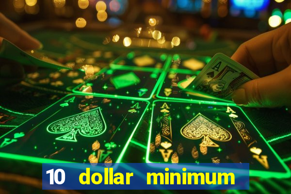 10 dollar minimum deposit online casino