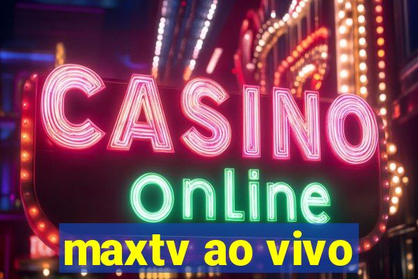 maxtv ao vivo