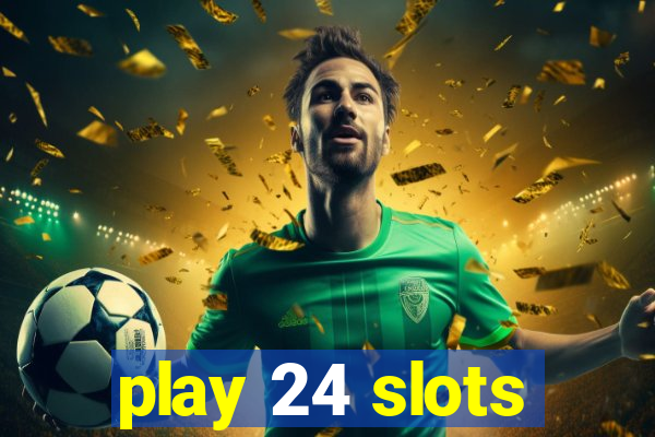 play 24 slots