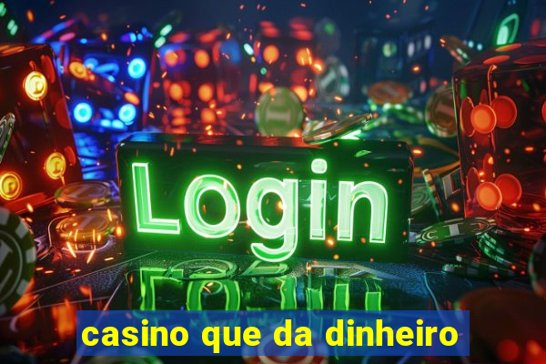 casino que da dinheiro