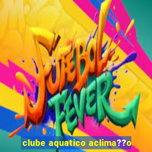 clube aquatico aclima??o