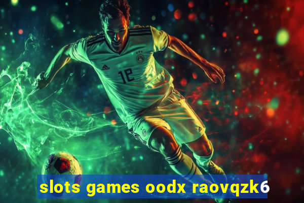 slots games oodx raovqzk6