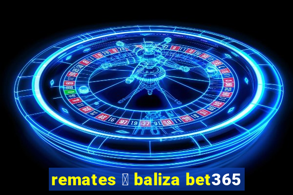 remates 脿 baliza bet365