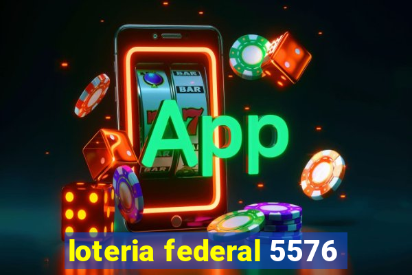 loteria federal 5576