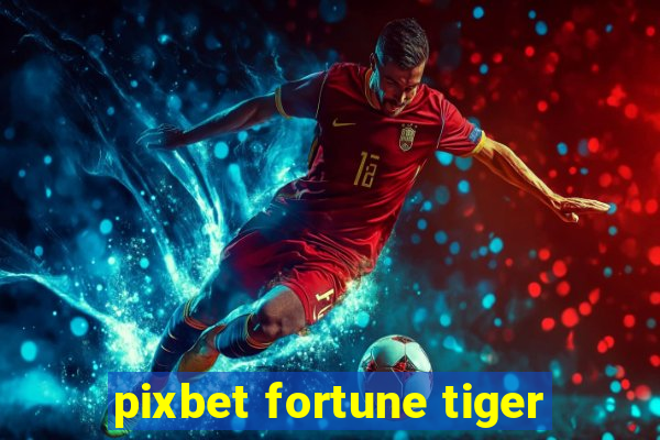 pixbet fortune tiger