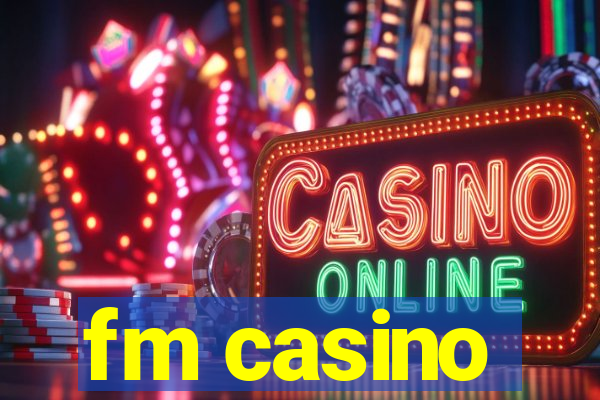 fm casino