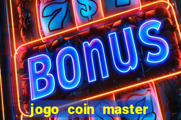 jogo coin master da dinheiro