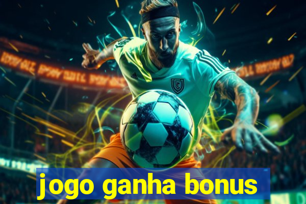 jogo ganha bonus