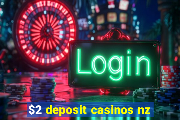 $2 deposit casinos nz