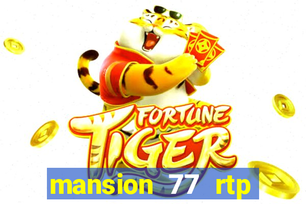 mansion 77 rtp live slot gacor