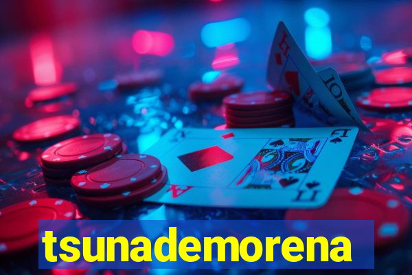 tsunademorena