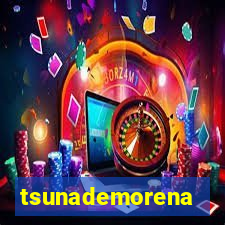 tsunademorena