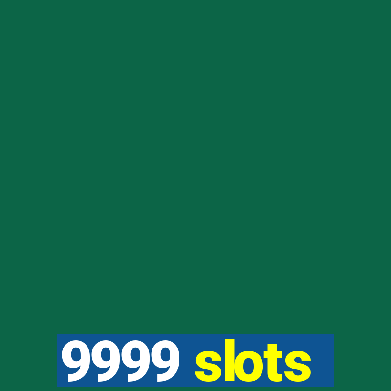 9999 slots