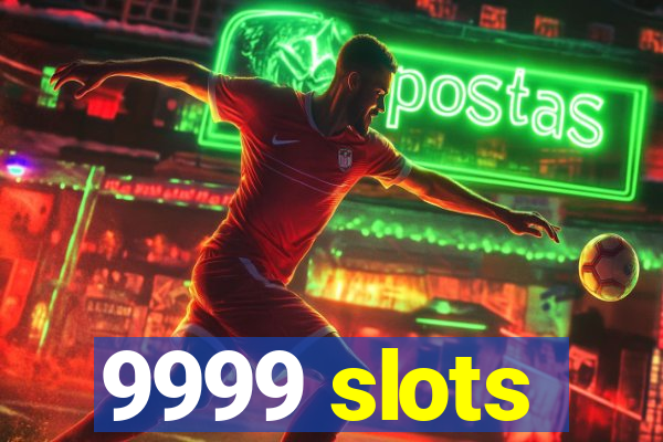 9999 slots