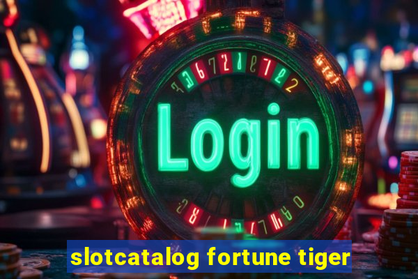 slotcatalog fortune tiger