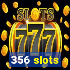 356 slots