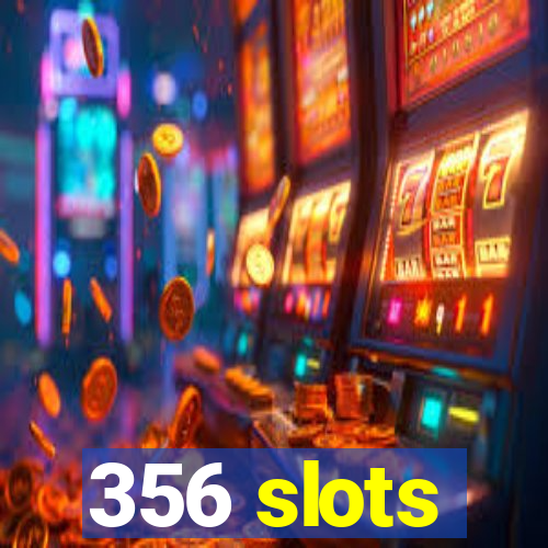 356 slots