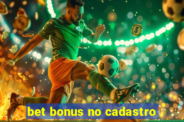 bet bonus no cadastro