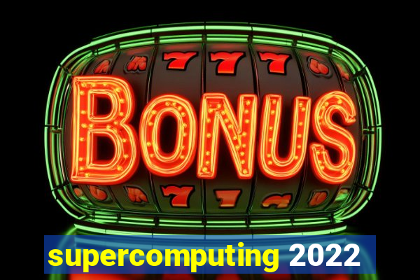 supercomputing 2022