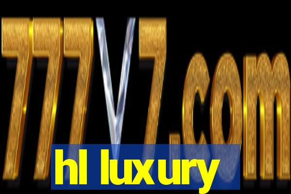 hl luxury