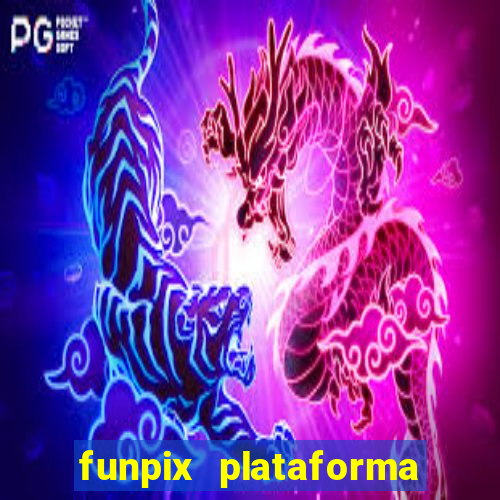 funpix plataforma de jogos