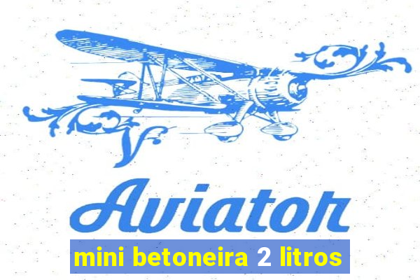 mini betoneira 2 litros