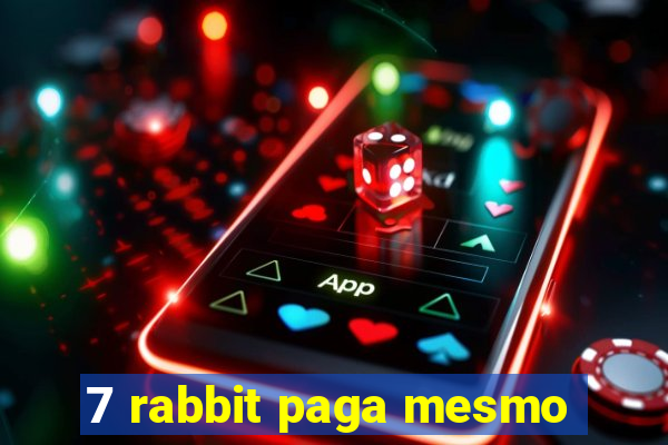 7 rabbit paga mesmo