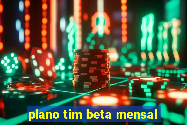 plano tim beta mensal