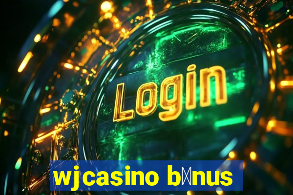 wjcasino b么nus