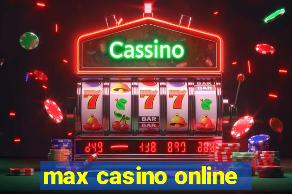 max casino online