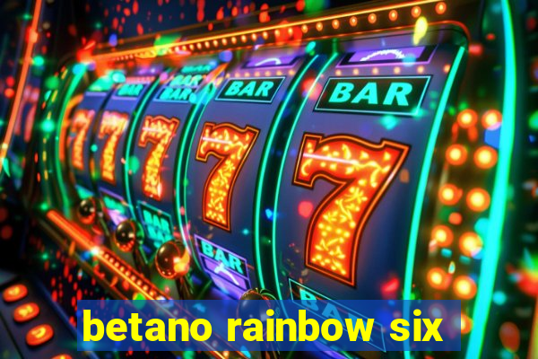 betano rainbow six