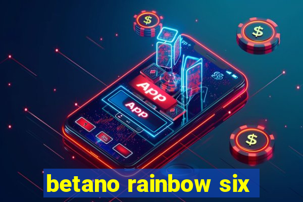 betano rainbow six