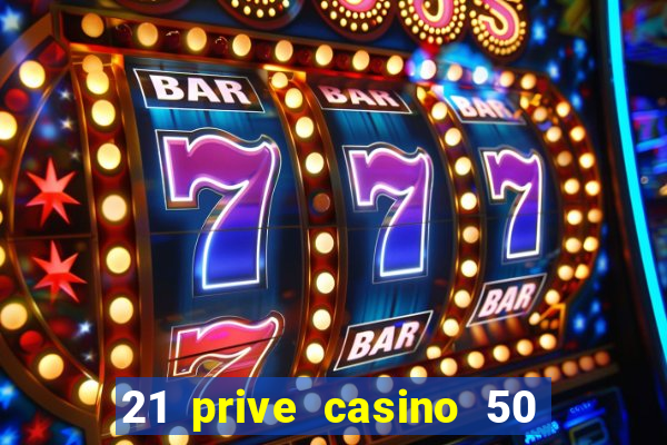 21 prive casino 50 free spins