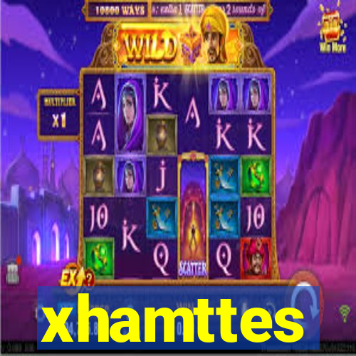 xhamttes